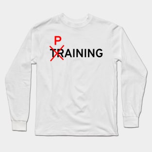 Training Paining – Funny Sports Fitness Joke Gym Pun Long Sleeve T-Shirt